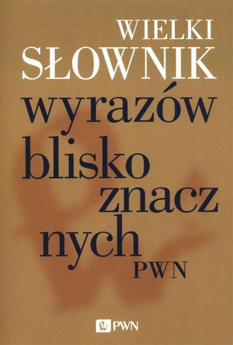 Wielki słownik wyrazów bliskoznacznych PWN Ceny i opinie Ceneo pl