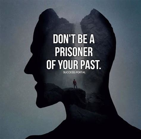 Dont Be A Prisoner Of Your Past Positive Quotes Motivation Positive