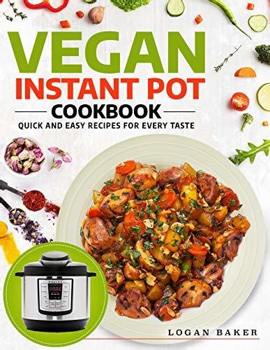 Vegan Instant Pot Cookbook Quick And Easy Recipes For Every Taste By