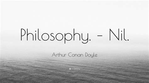 Arthur Conan Doyle Quote Philosophy Nil