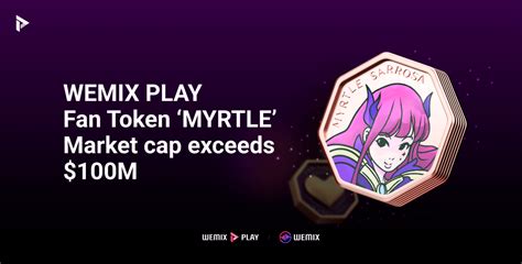 Wemix Plays First Fan Token Myrtle Exceeds 100m Usd In Market Cap