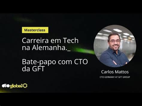 Carreira Em Tech Na Alemanha Bate Papo CTO Da GFT Carlos Mattos