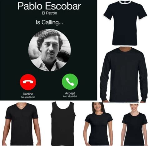 Pablo Escobar T Shirt El Patron Is Calling Funny Narcos TV Show Drug