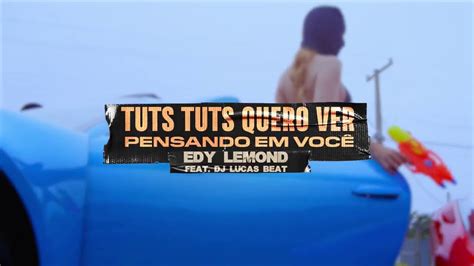 Edy Lemond Tuts Tuts Quero Ver Pensando Em Você YouTube