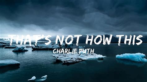 Charlie Puth That S Not How This Works Lyrics Feat Dan Shay