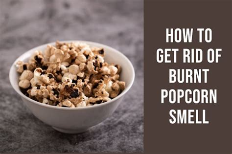 How To Get Rid Of Burnt Popcorn Smell Tips Healthy Suppreviews