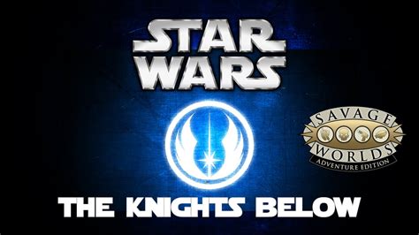 Actual Play Savage Star Wars The Knights Below May The 4th Be With