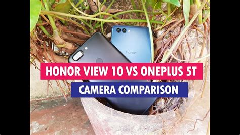 Honor View 10 Vs OnePlus 5T Camera Comparison Which Has Better Camera