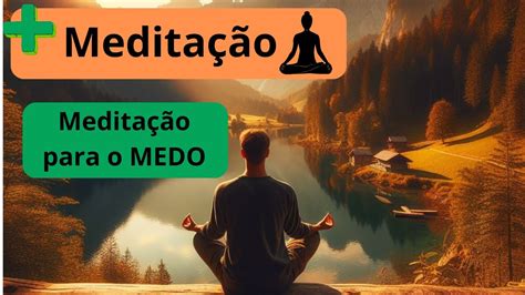 MEDITAÇÃO PARA O MEDO MAIS MEDITAÇÃO Meditação guiada curta e