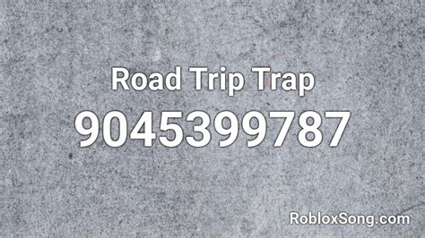 Road Trip Trap Roblox Id Roblox Music Codes