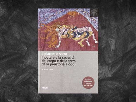 Eisler Riane Il piacere è sacro Il potere e la sacralità del corpo