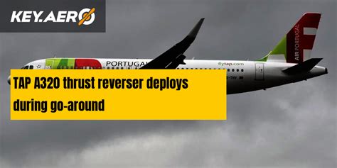 Tap A320 Thrust Reverser Deploys During Go Around