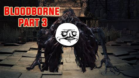 Blood Starved Beast Is Easy Lol Bloodborne Playthrough Part 3