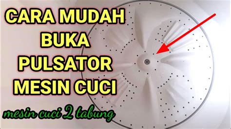 Cara Membuka Pulsator Mesin Cuci Youtube