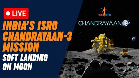 Chandrayaan 3 Live ISRO S Chandrayaan 3 Mission Vikram Rover Soft