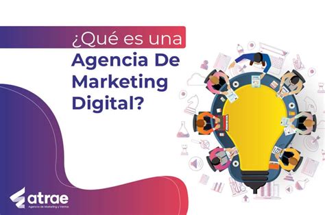 Qué es una agencia de marketing digital ATRAE Agencia Marketing