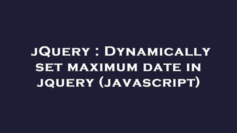 Jquery Dynamically Set Maximum Date In Jquery Javascript Youtube