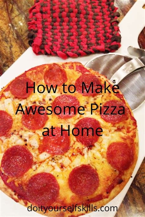 How To Make Awesome Pizza At Home Do It Yourself Skills