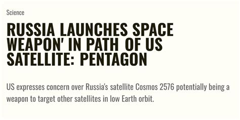 Russia Launches Space Weapon In Path Of Us Satellite Pentagon Briefly