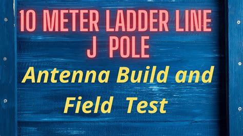 10 Meter Ladder Line J Pole Antennabuild And Test