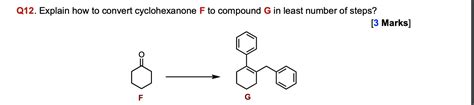 Solved Q Explain How To Convert Cyclohexanone F To Chegg