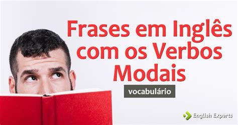 Frases em Inglês os Verbos Modais Tradução English Experts