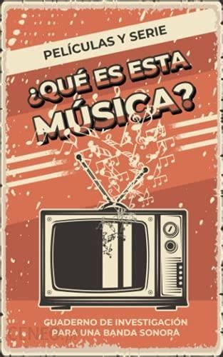 Qué es esta música Cuaderno de investigación de bandas sonoras de