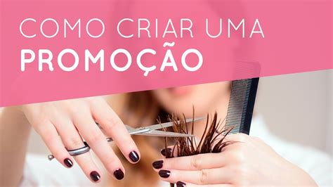 Promoções Para Salão De Beleza Parte 1 Como Planejar E Criar