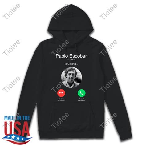 Official Pablo Escobar El Patron Is Calling T Shirt Tiotee