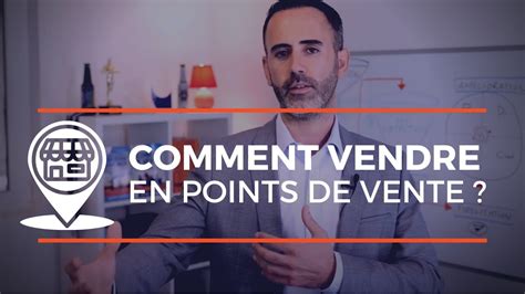 Méthode De Vente En Magasin Comment Vendre En Points De Vente Youtube