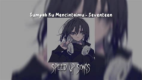 Sumpah Ku Mencintaimu Seventeen Speed Up YouTube