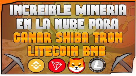 💰increible Mineria En La Nube Para Ganar Shiba Inu Trx Ltc Bnb Gratis