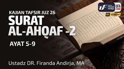 Tafsir Surat Al Ahqaf Ayat 5 9 Ust Dr Firanda Andirja M A YouTube