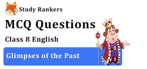 Mcq Questions For Class 8 English Chapter 3 Glimpses Of The Past Honeydew