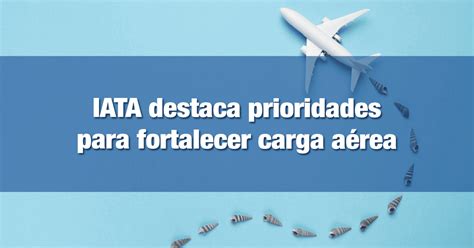 Iata Destaca Prioridades Para Fortalecer Carga Aérea Incomex