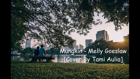 Mungkin Melly Goeslaw Cover By Tami Aulia Lirik YouTube