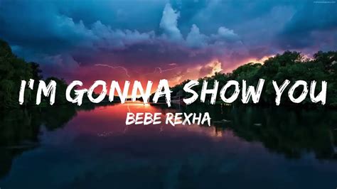 Bebe Rexha Im Gonna Show You Crazy Lyrics Youtube