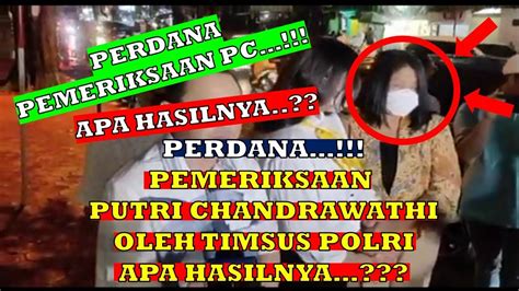 Terbaru Perdana Pemeriksaan Putri Chandrawathi Oleh Timsus Polri