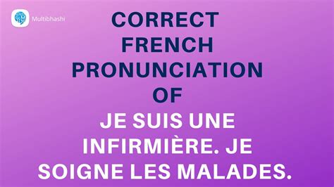 How to pronounce Je suis une infirmière Je soigne les malades in