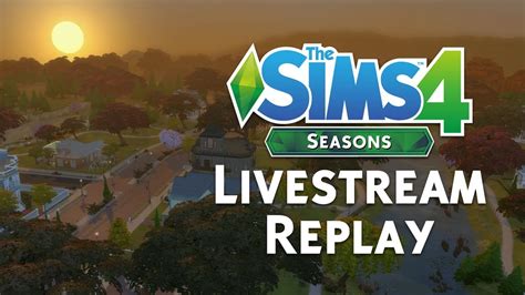 The Sims 4 Seasons Official Livestream Replay Youtube