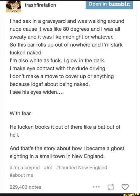 Open In I Had Sex In A Graveyard And Was Walking Around Nude Cause It Was Like 80 Degrees And I