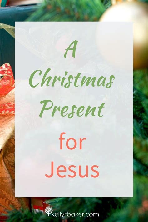 How To Have A Christmas Present For Jesus Kelly R Baker Christmas