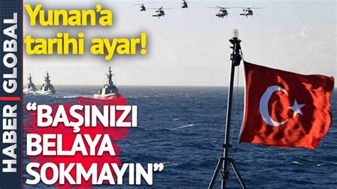 SON DAKİKA Türkiye den Yunanistan a Tarihi Ayar Başınızı Belaya