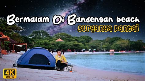 Bermalam Di Bandengan Beach Jepara Camping Menikmati Suasana Ombak