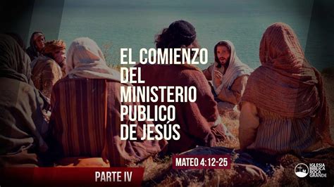 El Comienzo del Ministerio de Jesús Mateo 4 12 25 Parte IV YouTube