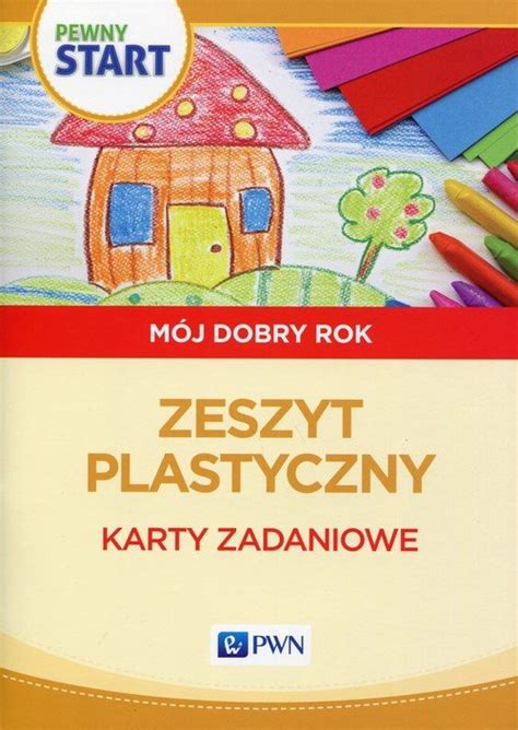 Pewny Start M J Dobry Rok Zeszyt Plastyczny Karty Zadaniowe Pliwka