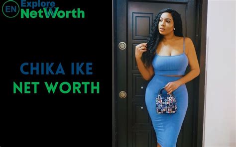 Chika Ike Net Worth, Bio, Wiki, Age, Parents, Boyfriend