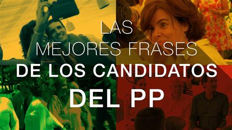 Las Mejores Frases De Los Candidatos A La Presidencia Del Pp