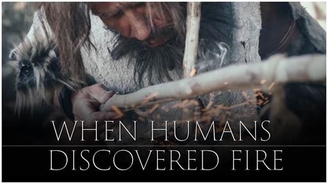 When Early Humans Discovered Fire Go It