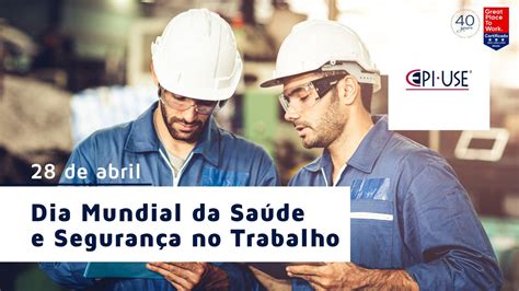 Dia Mundial da Saúde e Segurança no Trabalho EPI USE Brasil Blog